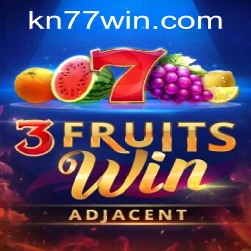Exploring the Thrills of 3FruitsWin Amidst the Buzz of KN77.com
